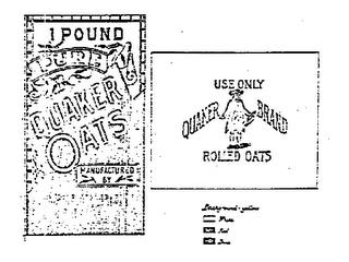 QUAKER OATS 1 POUND QUAKER OATS MANUFACTURED BY THE AMERICAN CEREAL CO. ADDRESS CHICAGO U.S.A. USE ONLY QUAKER BRAND ROLLED OATS trademark