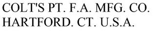 COLT'S PT. F.A. MFG. CO. HARTFORD. CT. U.S.A. trademark