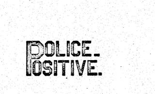 POLICE-POSITIVE. trademark