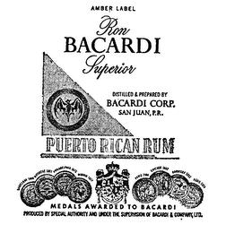 AMBER LABEL RON BACARDI SUPERIOR DISTILLED & PREPARED BY BACARDI CORP. SAN JUAN, P.R. MEDALS AWARDED TO BACARDI trademark