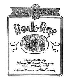 ROCK AND RYE MADE & BOTTLED BY HIRAM WALKER & SONS INC. DISTRIBUTORS OF "CANADIAN CLUB" WHISKEY PEORIA, ILLINOIS, U.S.A. trademark