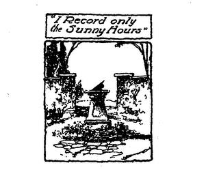 " I RECORD ONLY THE SUNNY HOURS " trademark