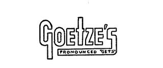 GOETZE'S PRONOUNCED "GETS" trademark