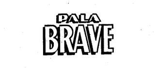 PALA BRAVE trademark