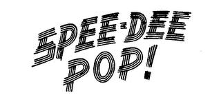 SPEE-DEE POP! trademark