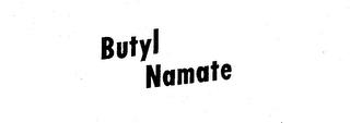 BUTYL NAMATE trademark