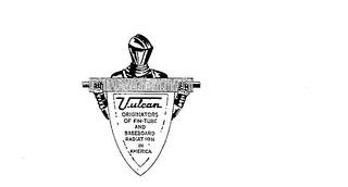 VULCAN ORIGINATORS OF FIN-TUBE AND BASEBOARD RADIATION IN AMERICA trademark