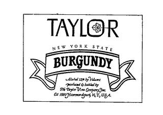 TAYLOR BURGUNDY NEW YORK STATE ALCOHOL 12% BY VOLUME PRODUCED & BOTTLED BY THE TAYLOR WINE COMPANY, INC. EST 1880 HAMMONDSPORT, N.Y., U.S.A. trademark