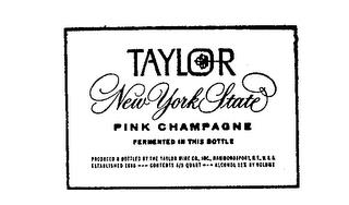 TAYLOR NEW YORK PINK CHAMPAGNE FERMENTED IN THIS BOTTLE PRODUCED BY THE TAYLOR WINE CO.INC. HAMMONDSPORT, N.Y. USA ESTABLISHED 1880...CONTENTS 4/5 QUART ALCOHOL 12% BY VOLUME trademark