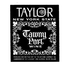 TAYLOR TAWNY PORT NEW YORK STATE WINE TAWNYY PORT WINE PRODUCED AND BOTTLED BY THE TAYLOR WINE COMPANY INC. HAMMONDSPORT NY USA EST. 1880 ALCOHOL 19% BY VOLUME trademark