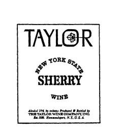 TAYLOR NEW YORK STATE SHERRY WINE ALCOHOL 19% BY VOLUME PRODUCED & BOTTLED BY THE TAYLOR WINE COMPANY INC. EST. 1880. HAMMONDSPORT, N.Y. USA trademark