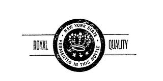 ROYAL QUALITY NEW YORK STATE FERMENTED IN THIS BOTTLE trademark