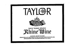 TAYLOR NEW YORK STATE RHINE WINE PRODUCED AND BOTTLED BY THE TAYLOR WINE COMPANY,INC. ESTABLISHED 1880.HAMMONDSPORT, N.Y.,U.S.A.  ALCOHOL 12% BY VOLUME trademark