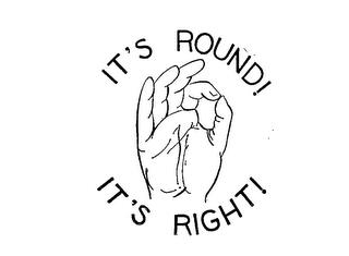 IT'S ROUND! IT'S RIGHT! trademark