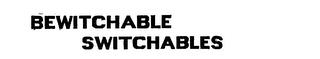 BEWITCHABLE SWITCHABLES trademark