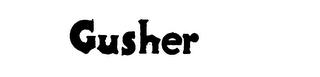 GUSHER trademark