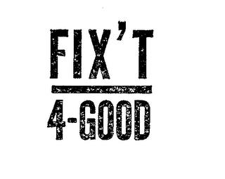 FIX'T 4-GOOD trademark