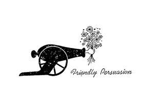 FRIENDLY PERSUASION trademark