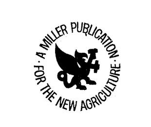 A MILLER PUBLICATION FOR THE NEW AGRICULTURE trademark