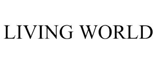 LIVING WORLD trademark