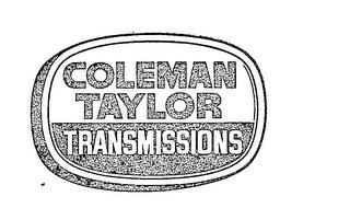 COLEMAN TAYLOR TRANSMISSIONS trademark