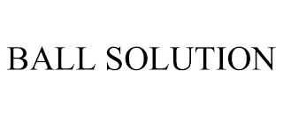 BALL SOLUTION trademark