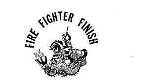 FIRE FIGHTER FINISH trademark