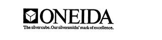 ONEIDA THE SILVER CUBE.OUR SILVERSMITHS' MARK OF EXCELLENCE. trademark