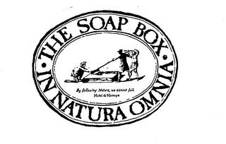 THE SOAP BOX IN NATURA OMNIA BY FOLLOWING NATURE, WE CANNOT FAIL.  MICHEL DE MONTAIGNE trademark