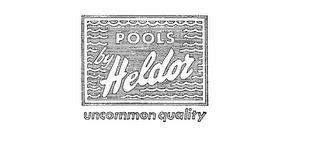 POOLS BY HELDOR UNCOMMON QUALITY trademark