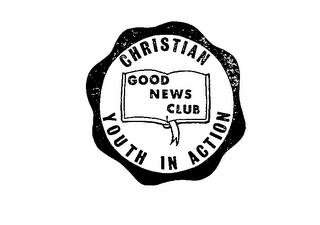 CHRISTIAN YOUTH IN ACTION GOOD NEWS CLUB trademark