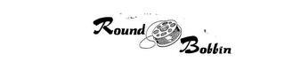 ROUND BOBBIN trademark