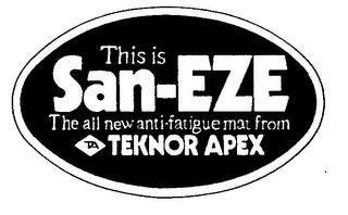 THIS IS SAN-EZE THE ALL NEW ANTI-FATIGUE MAT FROM TEKNOR APEX trademark