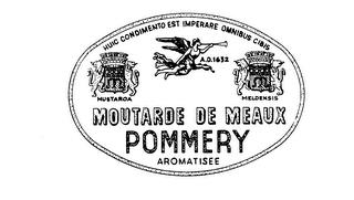 MOUTARDE DE MEAUX POMMERY AROMATISEE HUIC CONDIMENTO EST IMPERARE OMNIBUS CIBIS A.D. 1632 MUSTARDA MELDENSIS trademark