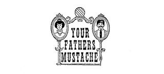 YOUR FATHERS MUSTACHE trademark