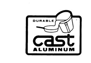 DURABLE CAST ALUMINUM trademark