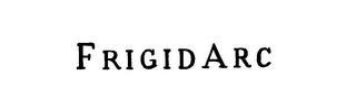 FRIGIDARC trademark