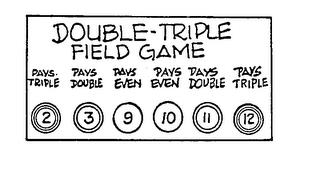 DOUBLE-TRIPLE FIELD GAME trademark