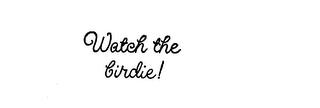 WATCH THE BIRDIE! trademark