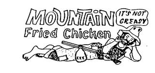 MOUNTAIN FRIED CHICKEN IT'S NOT GREASY trademark