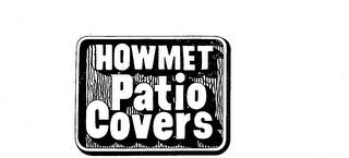 HOWMET PATIO COVERS trademark