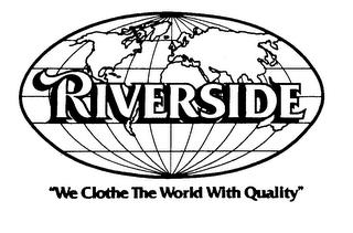 RIVERSIDE"WE CLOTHE THE WORLD WITH QUALITY" trademark