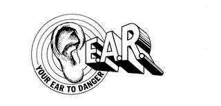 E.A.R.-YOUR EAR TO DANGER trademark