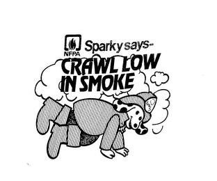 SPARKY SAYS-CRAWL LOW IN SMOKE trademark