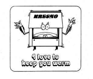 KRESNO I LOVE TO KEEP YOU WARM trademark