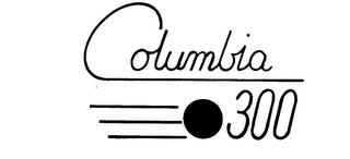 COLUMBIA 300 trademark