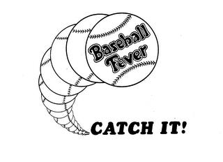 BASEBALL FEVER CATCH IT! trademark