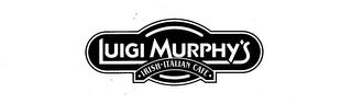 LUIGI MURPHY'S IRISH-ITALIAN CAFE trademark