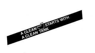 A CLEAN STARTS WITH A CLEAN TANK trademark