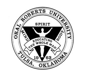 ORAL ROBERTS UNIVERSITY TULSA, OKLAHOMA EDUCATING THE WHOLE MAN SPIRIT MIND BODY 1963EDUCATING THE WHOLE MAN SPIRIT MIND BODY 1963 trademark